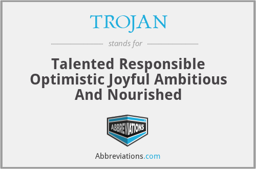 TROJAN - Talented Responsible Optimistic Joyful Ambitious And Nourished