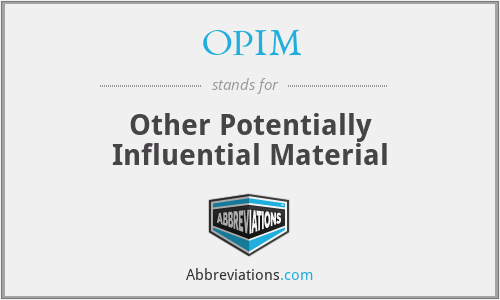 OPIM - Other Potentially Influential Material