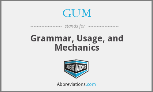 GUM - Grammar, Usage, and Mechanics