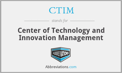 CTIM - Center of Technology and Innovation Management