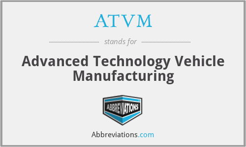 ATVM - Advanced Technology Vehicle Manufacturing
