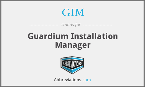 GIM - Guardium Installation Manager