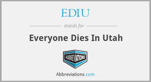 EDIU - Everyone Dies In Utah