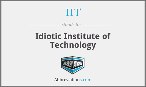 IIT - Idiotic Institute of Technology