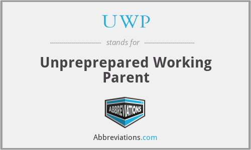 UWP - Unpreprepared Working Parent