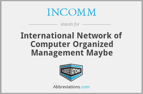 INCOMM - International Network of Computer Organized Management Maybe