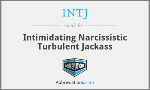 INTJ - Intimidating Narcissistic Turbulent Jackass