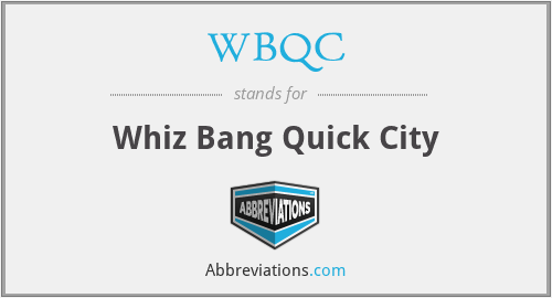 WBQC - Whiz Bang Quick City