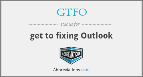 GTFO - get to fixing Outlook