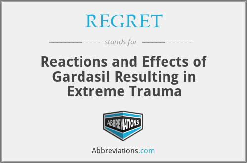 REGRET - Reactions and Effects of Gardasil Resulting in Extreme Trauma