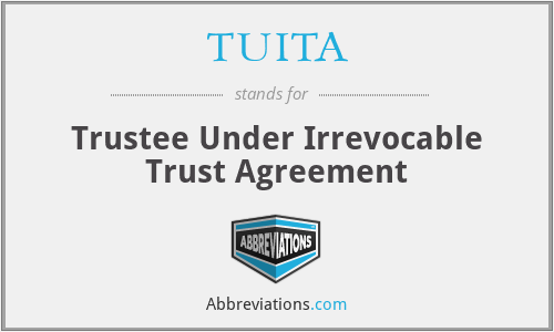TUITA - Trustee Under Irrevocable Trust Agreement