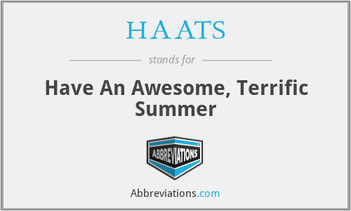 HAATS - Have An Awesome, Terrific Summer