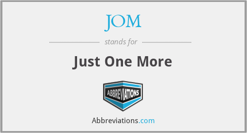 JOM - Just One More