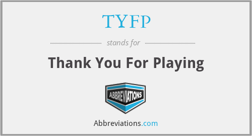 TYFP - Thank You For Playing