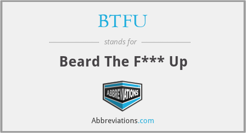 BTFU - Beard The F*** Up
