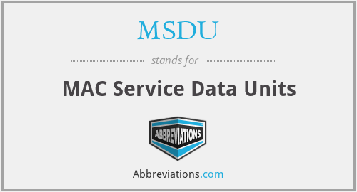 MSDU - MAC Service Data Units