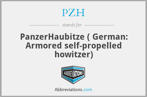 PZH - PanzerHaubitze ( German: Armored self-propelled howitzer)