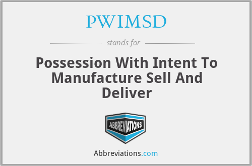 PWIMSD - Possession With Intent To Manufacture Sell And Deliver