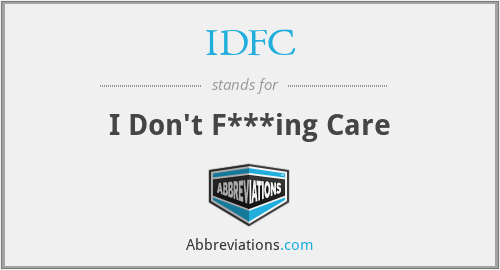 IDFC - I Don't F***ing Care