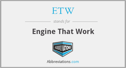 ETW - Engine That Work