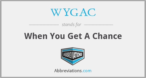 WYGAC - When You Get A Chance
