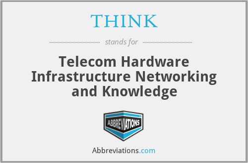 THINK - Telecom Hardware Infrastructure Networking and Knowledge