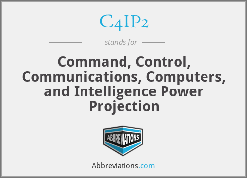 C4IP2 - Command, Control, Communications, Computers, and Intelligence Power Projection