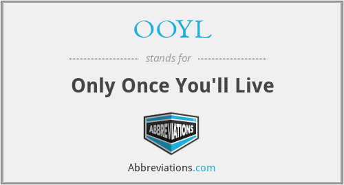 OOYL - Only Once You'll Live