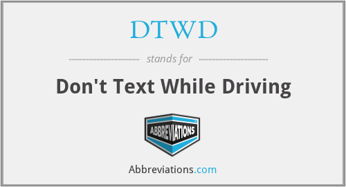 DTWD - Don't Text While Driving
