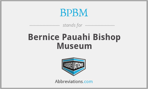 BPBM - Bernice Pauahi Bishop Museum
