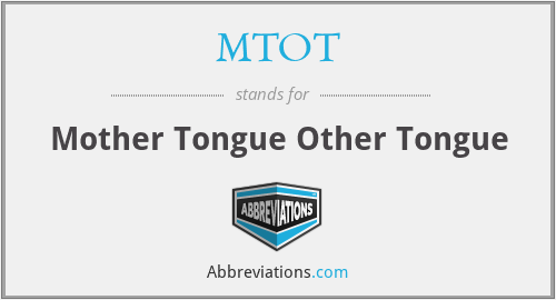 MTOT - Mother Tongue Other Tongue