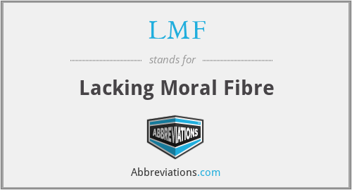 LMF - Lacking Moral Fibre