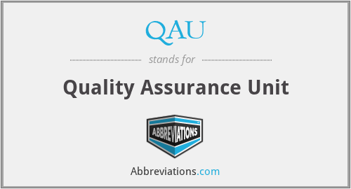 QAU - Quality Assurance Unit
