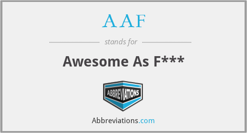AAF - Awesome As F***
