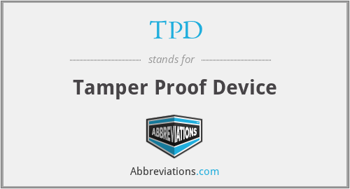 TPD - Tamper Proof Device