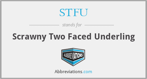 STFU - Scrawny Two Faced Underling