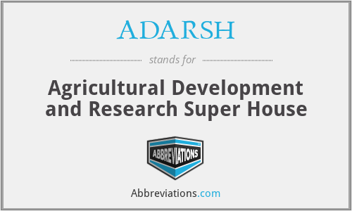 ADARSH - Agricultural Development and Research Super House