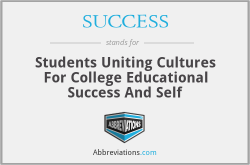 SUCCESS - Students Uniting Cultures For College Educational Success And Self