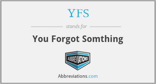 YFS - You Forgot Somthing