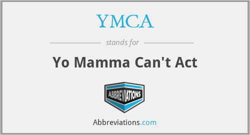 YMCA - Yo Mamma Can't Act