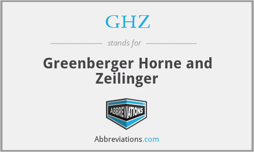 GHZ - Greenberger Horne and Zeilinger