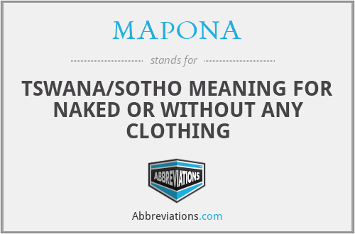 MAPONA - TSWANA/SOTHO MEANING FOR NAKED OR WITHOUT ANY CLOTHING