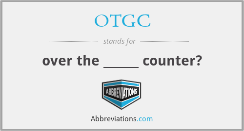 OTGC - over the ______ counter?