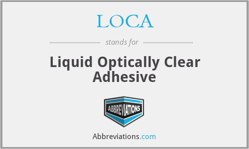 LOCA - Liquid Optically Clear Adhesive