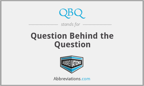 QBQ - Question Behind the Question
