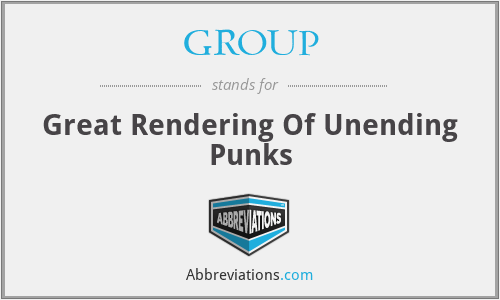 GROUP - Great Rendering Of Unending Punks