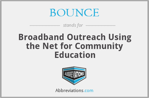BOUNCE - Broadband Outreach Using the Net for Community Education