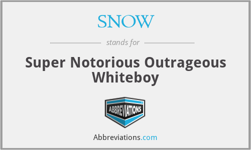 SNOW - Super Notorious Outrageous Whiteboy