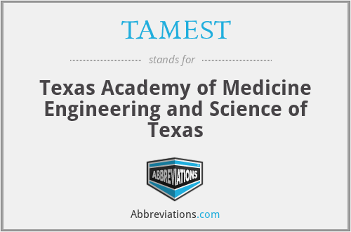 TAMEST - Texas Academy of Medicine Engineering and Science of Texas
