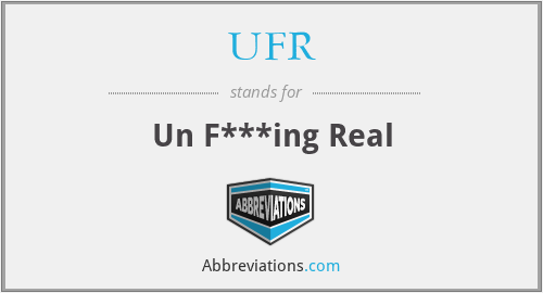 UFR - Un F***ing Real